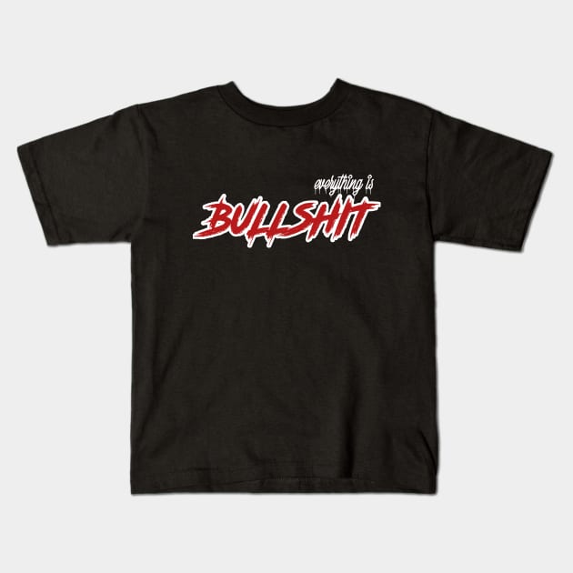 everything is Bullshit Kids T-Shirt by karimydesign